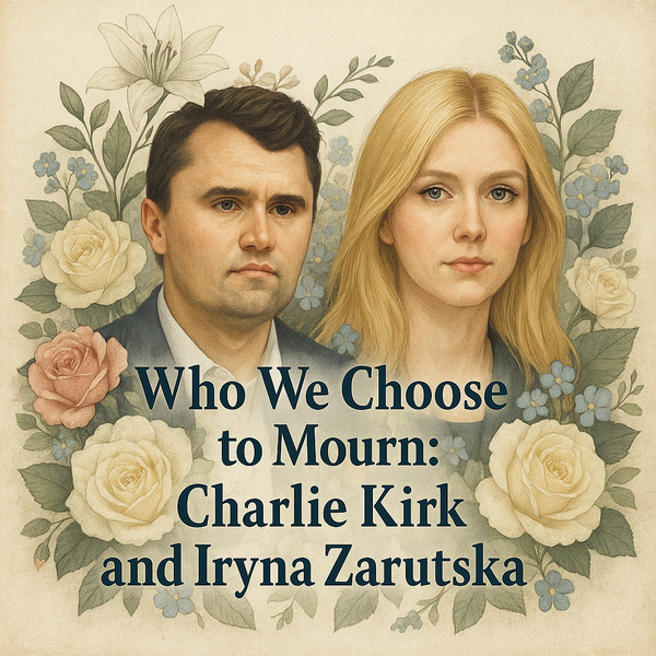 Who We Choose to Mourn: Charlie Kirk, Iryna Zarutska, and America’s Selective Grief